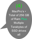 (4) MacPro’s • Total of 256 GB of Ram Plus Multiple  Terabytes of SSD drives all networked together.